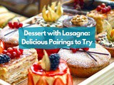 Dessert with Lasagna: Delicious Pairings to Try