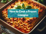 Easy Guide: How to Cook a Frozen Lasagna