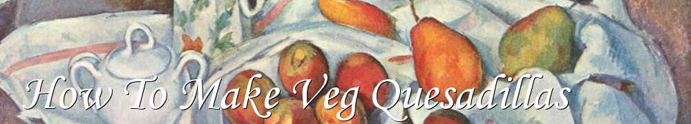 Very Good Recipes - How To Make Veg Quesadillas