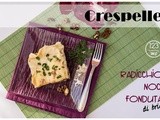 Crespelle di radicchio, noci e fonduta di brie