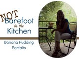 Not Barefoot in the Kitchen -- Banana Pudding Parfaits