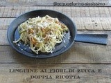 Linguine ai fiori di zucca e doppia ricotta