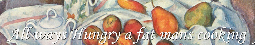 Very Good Recipes - All ways Hungry a fat mans cooking  journey