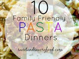 10 Family Friendly Pasta Dinners