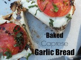 Baked Caprese Garlic Bread