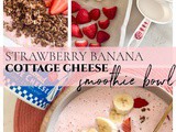 Strawberry Banana Cottage Cheese Smoothie Bowl