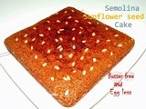 Semolina Sunflower Seed Cake (Egg less and Butter free)