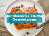 6 Best Alternatives To Ricotta Cheese In Lasagna