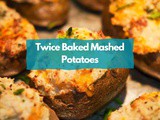Twice Baked Mashed Potatoes Recipe: Double the Deliciousness