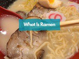 What Is Ramen: Japan’s Delicious Noodle Soup