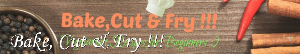 Very Good Recipes - Bake, Cut & Fry !!!