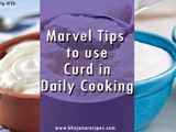 Tip #26: Marvel Tips to use Curd in Daily Cooking
