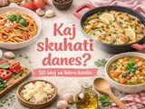 Kaj skuhati danes? 50 idej za hitro kosilo (testenine, ena ponev, juhe in več)