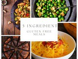 Delicious Gluten Free Meals with Only 5 Ingredients