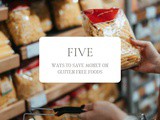 Five Ways to Save Money Now on Gluten Free Food