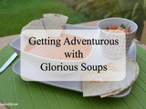 Getting Adventurous with Glorious Soups