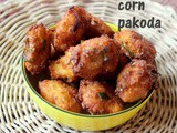 Corn pakoda recipe – how to make sweet corn pakoras/pakodas recipes – Indian snacks recipes