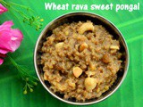 Wheat rava sweet pongal recipe – How to make wheat rava sweet pongal – pongal recipes