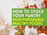 How to Stock Non-Perishable Healthy Foods In Your Pantry Quickly & Easily