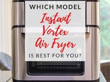 Which Instant Vortex Air Fryer Model Is Best For You