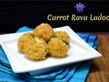 Carrot Rava Ladoo ~ Easy Diwali Sweets