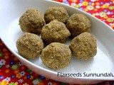 Flaxseeds Sunnundalu | Flax Seeds Urad Dal Laddoos