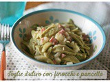 Foglie d’ulivo con finocchi e pancetta – Olive leaves pasta with fennel and pancetta