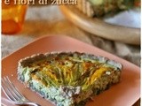 Quiche di zucchine e fiori di zucca – Courgette and courgette flowers quiche