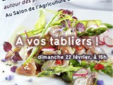 Et si vous veniez cuisiner avec moi et Pavillon de France au Salon de l’Agriculture