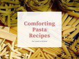 Comforting Pasta Recipes for Lunch or Dinner