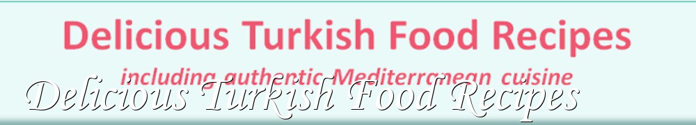 Very Good Recipes - Delicious Turkish Food Recipes