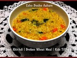 Daliya Khichdi | Broken Wheat Meal | Kids Tiffin Idea