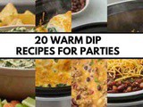 20 Warm Dip Recipes for Parties, Game Day Snacks, and Easy Crowd Pleasers