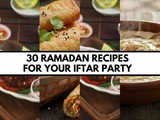 30 Easy & Crowd-Pleasing Ramadan Iftar Party Recipes for a Perfect Iftar Spread