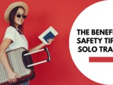 Benefits of Solo Travel and Safety Tips