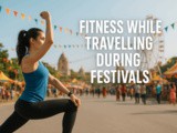 Fitness while Travelling during Festivals