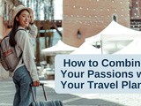 How to Combine your Passions with your Travel Plans