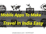 Mobile Apps that make Traveling In India Easy