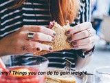 Too Skinny? Things you can do to gain weight