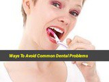 Ways To Avoid Common Dental Problems