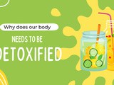 Why does our body need to be detoxified