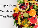 Top 5 Fruits You Should Eat in Summer – Healthiest Summer Fruits