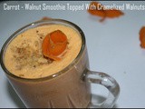 Carrot Walnut Smoothie topped with caramelized walnuts