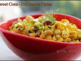 Sweet corn - Dill leaves Upma