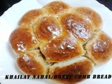 Khailat Nahal/Honey Comb Bread