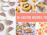 10+ Fun and Delicious Easter Recipes for Kids