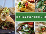 10 Satisfying Vegan Wraps That Are Perfect for Lunch