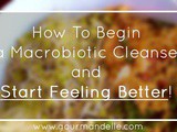 How To Begin a Macrobiotic Cleanse and Start Feeling Better