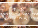 Top 10 Best Macrobiotic Breakfast Recipes For Busy People