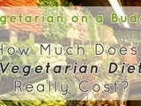Vegetarian on a Budget | How Much Does a Vegetarian Diet Really Cost